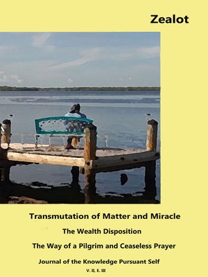 cover image of Zealot, Transmutation of Matter and Miracle, the Wealth Disposition, the Way of a Pilgrim and Ceaseless Prayer